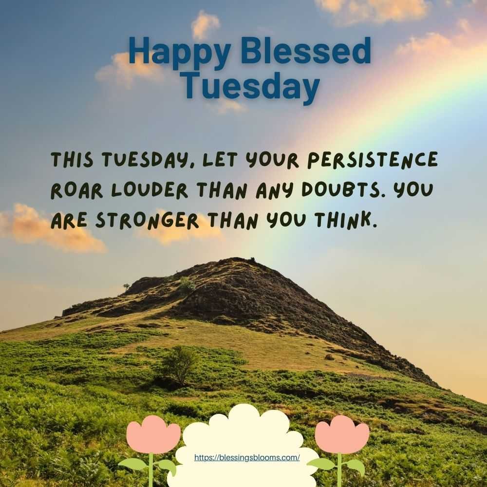 This Tuesday, let your persistence roar louder than any doubts. You are stronger than you think.