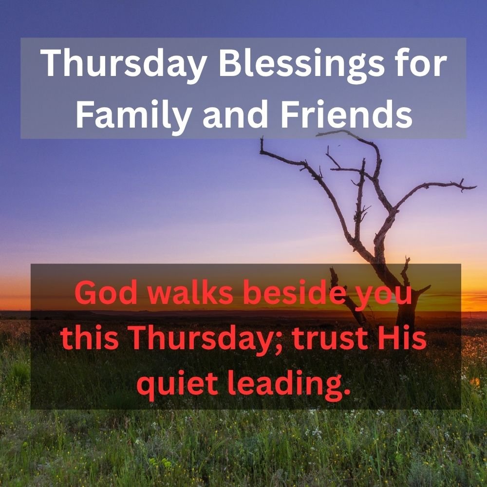 God walks beside you this Thursday; trust His quiet leading.