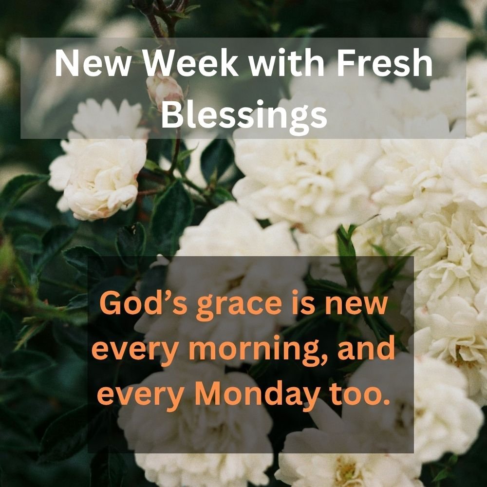God’s grace is new every morning, and every Monday too.