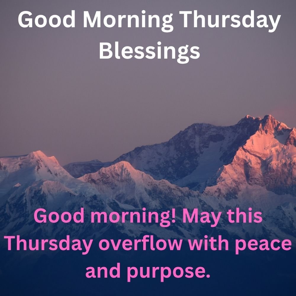 Good morning! May this Thursday overflow with peace and purpose.
