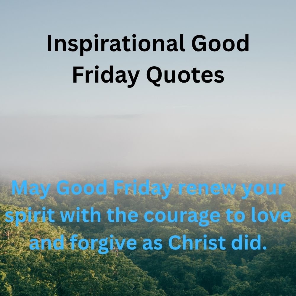 May Good Friday renew your spirit with the courage to love and forgive as Christ did.
