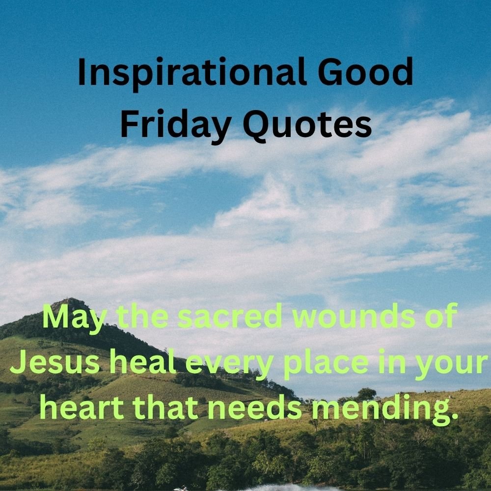 May the sacred wounds of Jesus heal every place in your heart that needs mending.