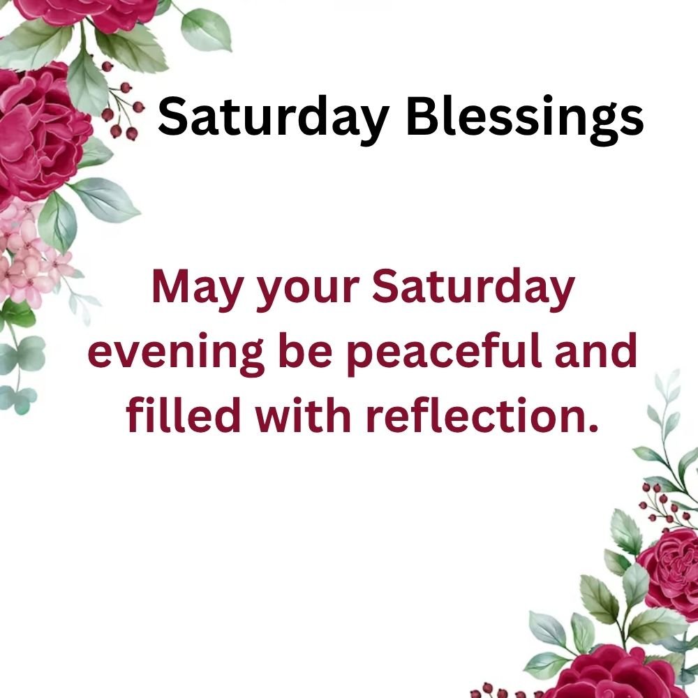 May your Saturday evening be peaceful and filled with reflection.