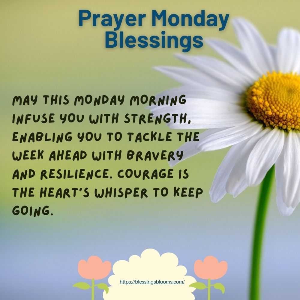 May this Monday morning infuse you with strength, enabling you to tackle the week ahead with bravery and resilience. Courage is the heart's whisper to keep going.