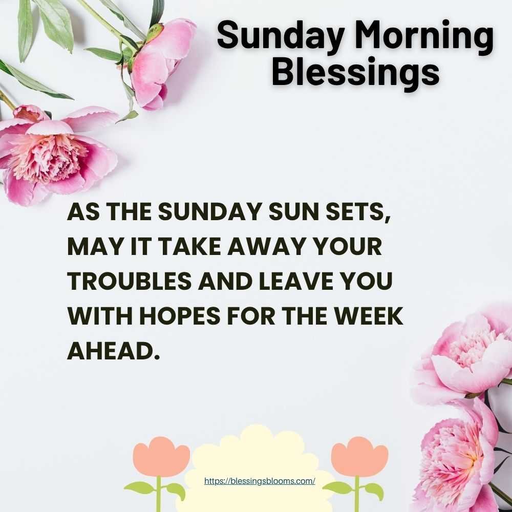 As the Sunday sun sets, may it take away your troubles and leave you with hopes for the week ahead.