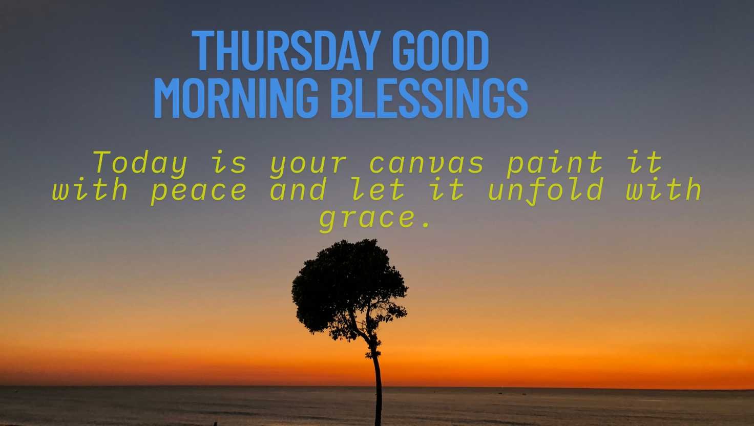 Today is your canvas paint it with peace and let it unfold with grace.