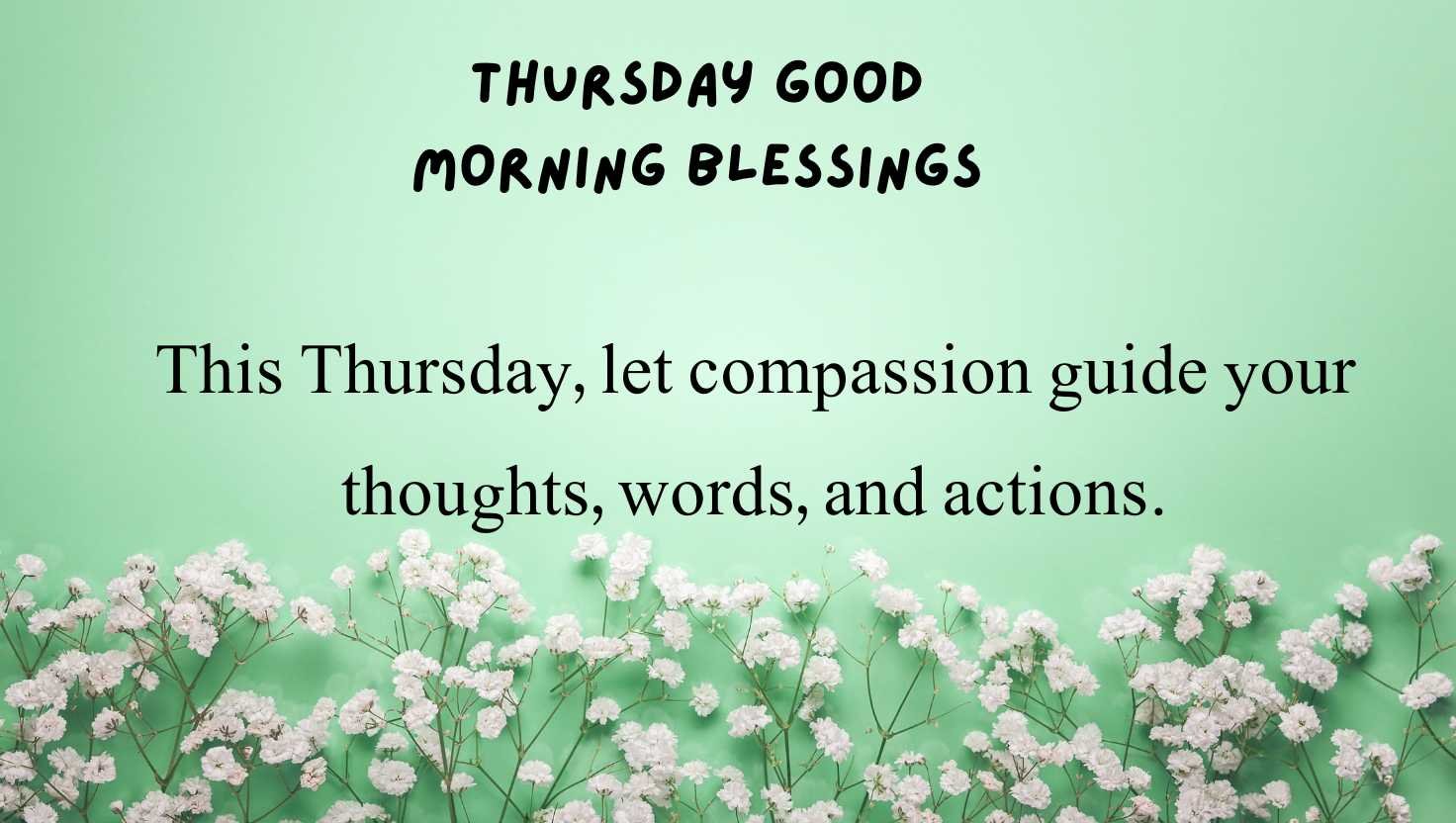 This Thursday, let compassion guide your thoughts, words, and actions.