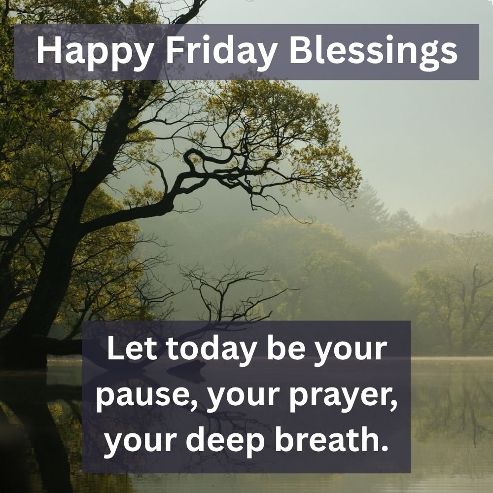Let today be your pause, your prayer, your deep breath.