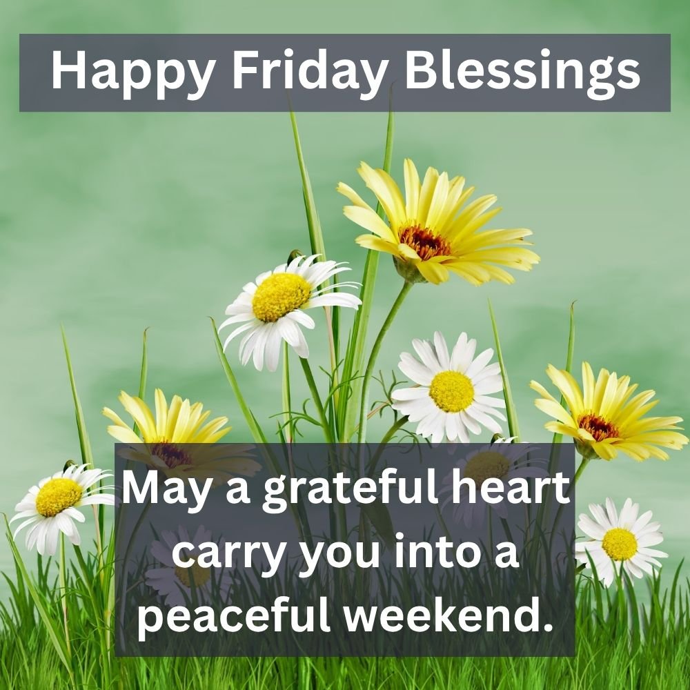 May a grateful heart carry you into a peaceful weekend.