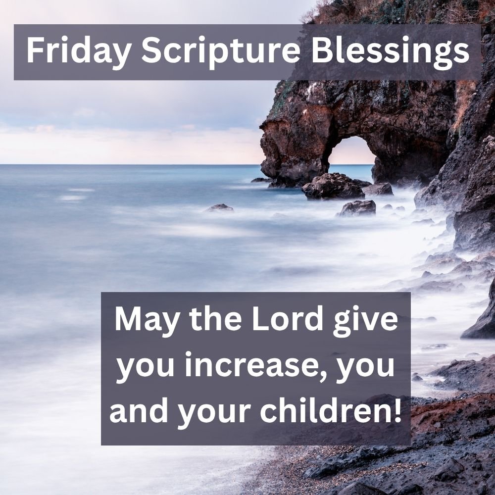May the Lord give you increase, you and your children!