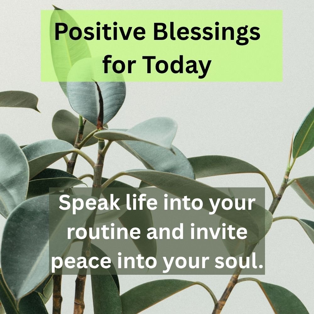 Speak life into your routine and invite peace into your soul.