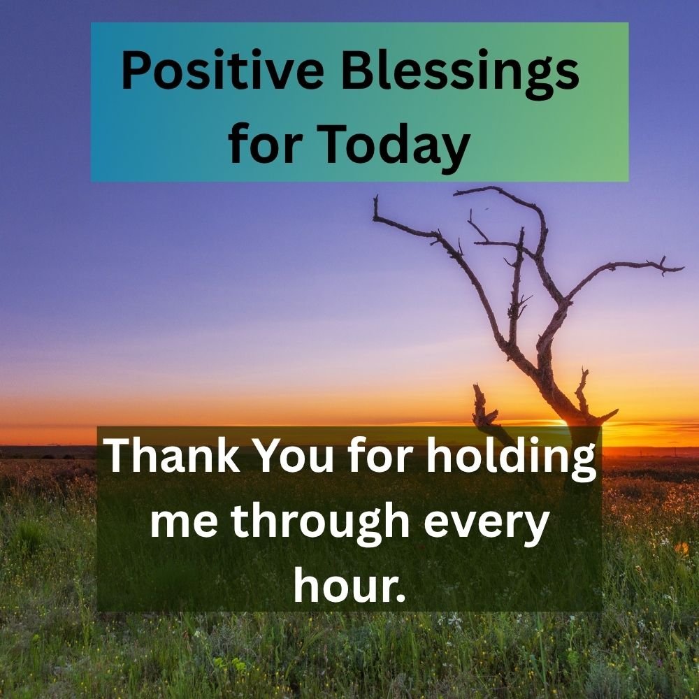 Thank You for holding me through every hour.