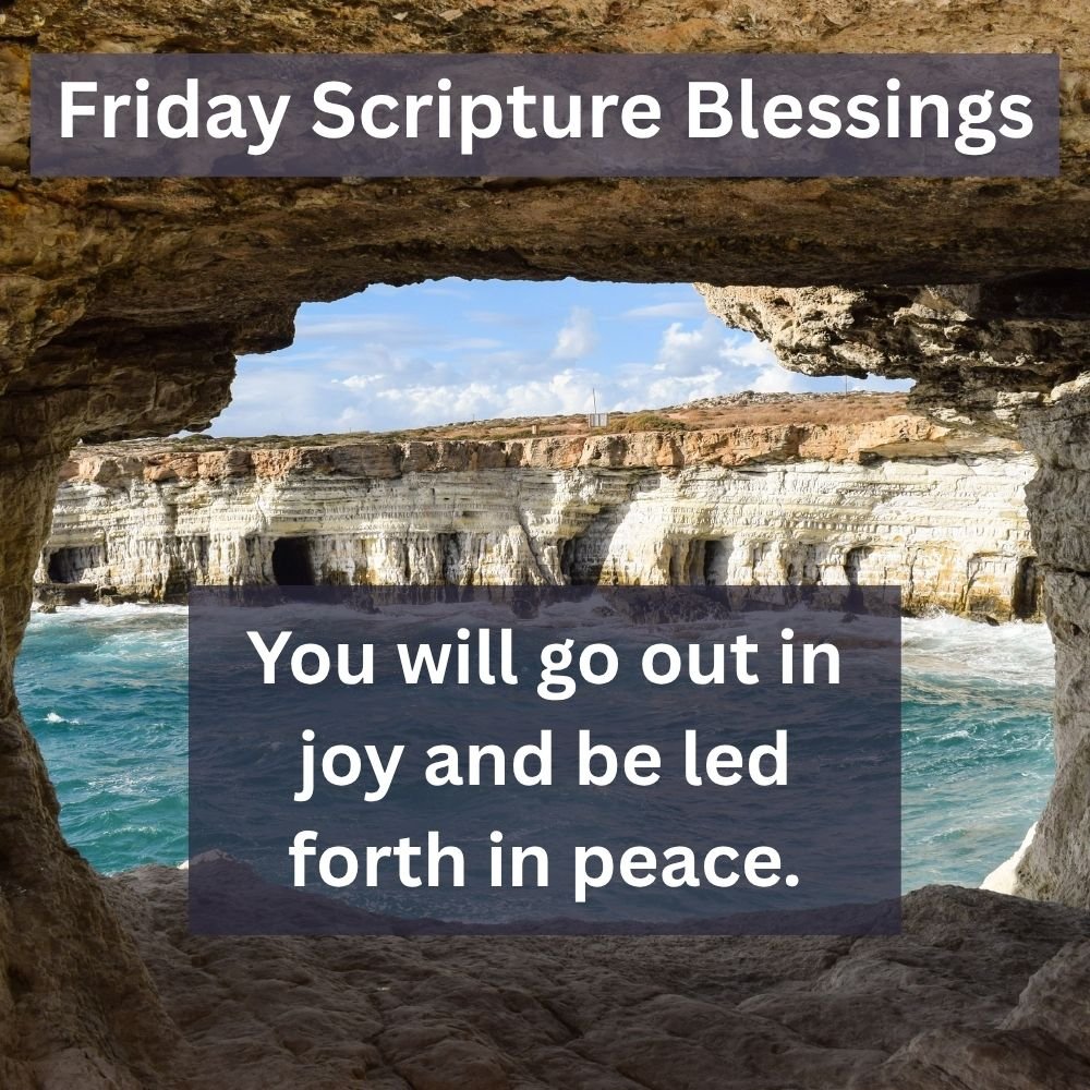 You will go out in joy and be led forth in peace.