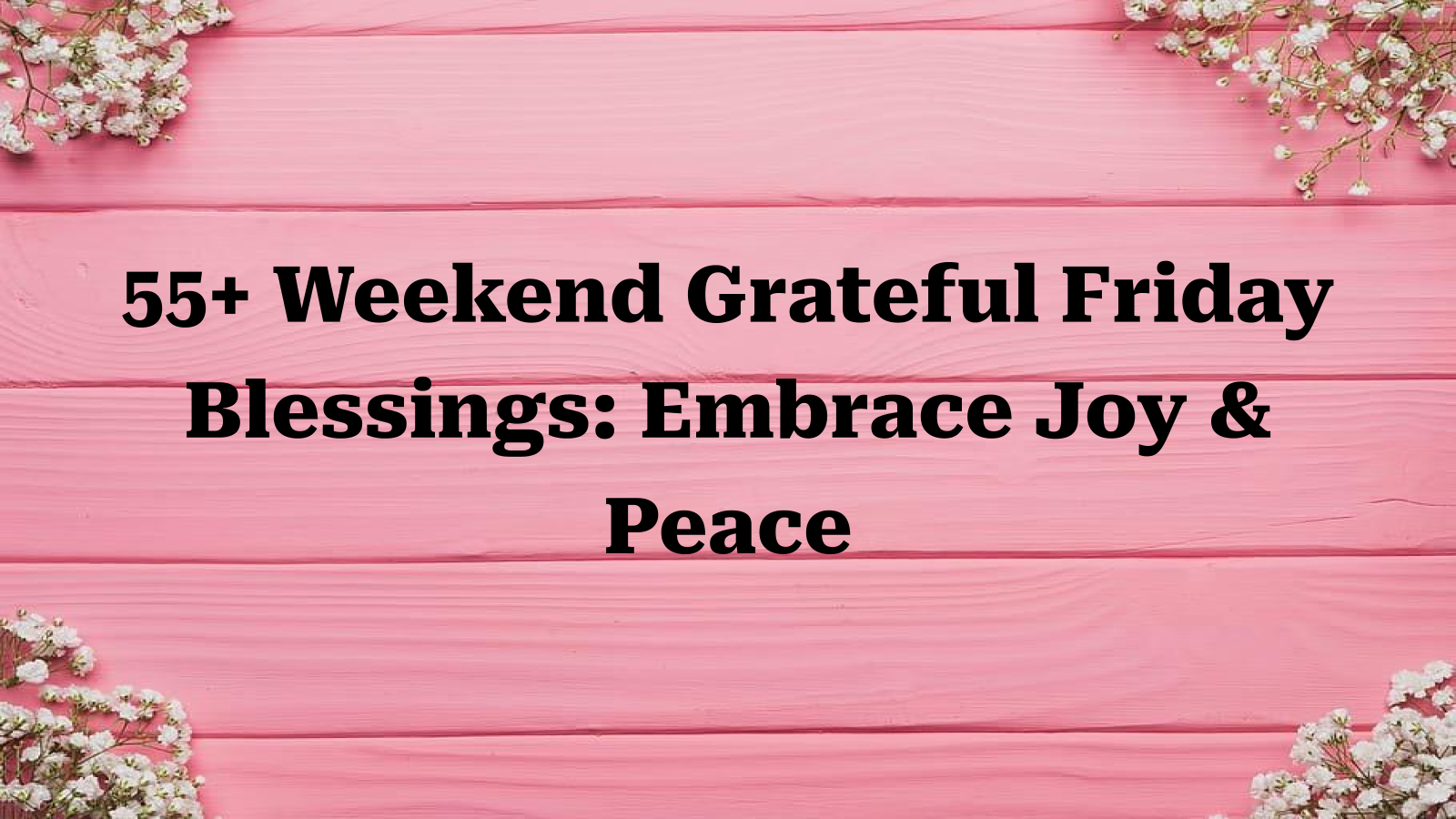 55+ Weekend Grateful Friday Blessings: Embrace Joy & Peace